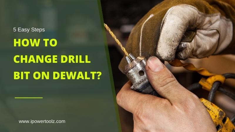 5 Easy Steps to Change a DeWALT Drill Bit